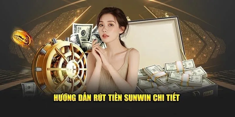 Cách rút tiền Sunwin hướng dẫn chi tiết cho người mới