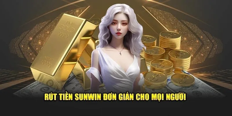 Dịch vụ rút tiền được hệ thống Sunwin xử lý nhanh chóng, an toàn và bảo mật