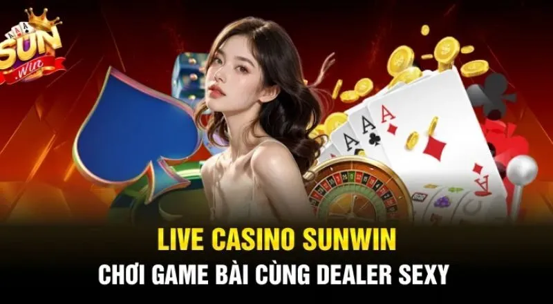 Live casino đẳng cấp trứ danh duy nhất tại Sunwin